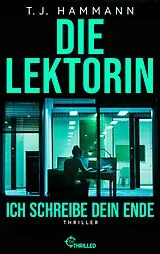 Kartonierter Einband Die Lektorin - Ich schreibe dein Ende! von T. J. Hammann