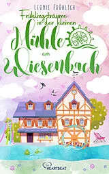 Kartonierter Einband Frühlingsträume in der kleinen Mühle am Wiesenbach von Leonie Fröhlich