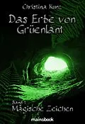 E-Book (epub) Das Erbe von Grüenlant. Band 1: Magische Zeichen von Christina Kunz