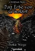 E-Book (epub) Das Erbe von Grüenlant. Band 2: Dunkle Wege von Christina Kunz