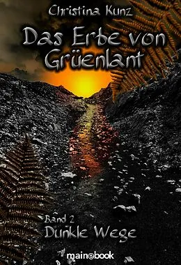 E-Book (epub) Das Erbe von Grüenlant. Band 2: Dunkle Wege von Christina Kunz