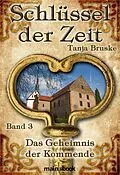 E-Book (epub) Schlüssel der Zeit - Band 3: Das Geheimnis der Kommende von Tanja Bruske