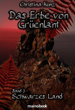 E-Book (epub) Das Erbe von Grüenlant. Band 3: Schwarzes Land von Christina Kunz