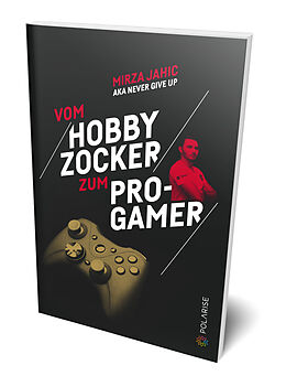Kartonierter Einband Vom Hobbyzocker zum Pro-Gamer von Mirza Jahic
