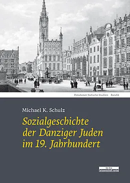 E-Book (pdf) Sozialgeschichte der Danziger Juden im 19. Jahrhundert von Michael K. Schulz
