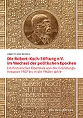 E-Book (pdf) Die Robert Koch-Stiftung e.V. im Wechsel der politischen Epochen von Annette Hinz-Wessels