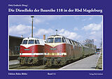 Fester Einband Die Dieselloks der Baureihe 118 in der Rbd Magdeburg von Dirk Endisch