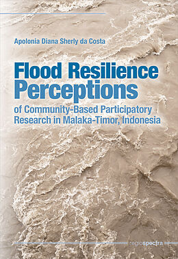 eBook (pdf) Flood Resilience Perceptions of Community-Based Participatory Research in Malaka-Timor, Indonesia de Apolonia Diana Sherly da Costa