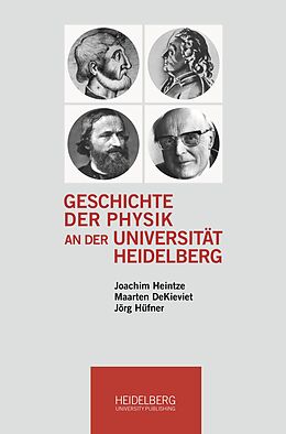 Kartonierter Einband Geschichte der Physik an der Universität Heidelberg von Joachim Heintze, Maarten DeKieviet, Jörg Hüfner