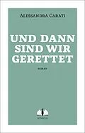 E-Book (epub) Und dann sind wir gerettet von Alessandra Carati