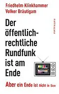 E-Book (epub) Der öffentlich-rechtliche Rundfunk ist am Ende von Friedhelm Klinkhammer, Volker Bräutigam