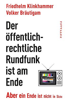 E-Book (epub) Der öffentlich-rechtliche Rundfunk ist am Ende von Friedhelm Klinkhammer, Volker Bräutigam