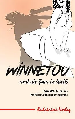 E-Book (epub) Winnetou und die Frau in Weiß von Martina Arnold, Uwe Wittenfeld