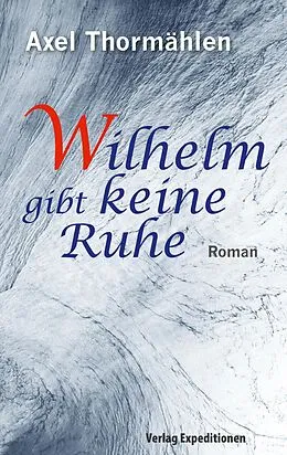 E-Book (epub) Wilhelm gibt keine Ruhe von Axel Thormählen