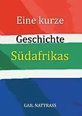 E-Book (epub) Eine kurze Geschichte Südafrikas von Gail Nattrass