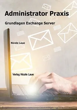 E-Book (epub) Administrator Praxis - Grundlagen Exchange Server von Laue Nicole