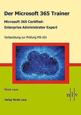 E-Book (epub) Der Microsoft 365 Trainer - Microsoft 365 Certified :Enterprise Administrator Expert von Nicole Laue