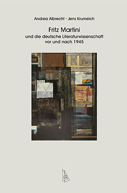 Kartonierter Einband Fritz Martini und die deutsche Literaturwissenschaft vor und nach 1945 von Andrea Albrecht, Jens Krumeich