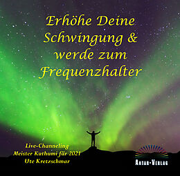 Audio CD (CD/SACD) Erhöhe Deine Schwingung und werde zum Frequenzhalter von Ute Kretzschmar