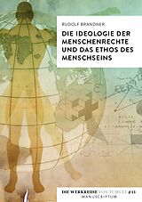 Kartonierter Einband Die Ideologie der Menschenrechte und das Ethos des Menschseins von Rudolf Brandner