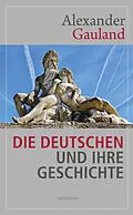 E-Book (epub) Die Deutschen und ihre Geschichte von Alexander Gauland