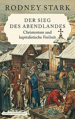 E-Book (epub) Der Sieg des Abendlandes. Christentum und kapitalistische Freiheit von Rodney Stark