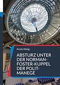 E-Book (epub) Absturz unter der Norman-Foster-Kuppel der Polit-Manege von Armin König