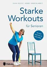 Kartonierter Einband Starke Workouts für Senioren. Mit Spaß zu mehr Fitness. von Ilka Holst, Anke Haberlandt