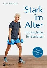 Kartonierter Einband (Kt) Stark im Alter. Krafttraining für Senioren. Die besten Fitness-Übungen von Luisa Appelles