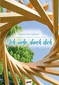 E-Book (epub) Ich wirke durch dich von Aruna Irini Asbach