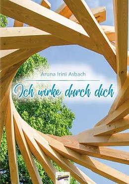 E-Book (epub) Ich wirke durch dich von Aruna Irini Asbach