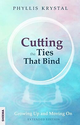 E-Book (epub) Cutting the Ties that Bind von Phyllis Krystal