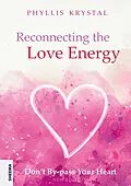 E-Book (epub) Reconnecting the Love Energy - This book is a cry for help to all those who are truly dedicated to service, whether at the individual level or on a more widespread scale. von Phyllis Krystal