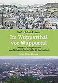 E-Book (epub) Im Wupperthal vor Wuppertal von Heiko Schnickmann