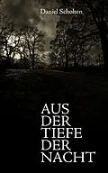 E-Book (epub) Aus der Tiefe der Nacht von Daniel Scholten