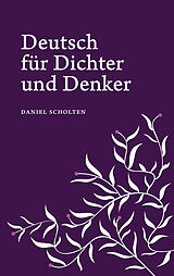 Kartonierter Einband Deutsch für Dichter und Denker von Daniel Scholten