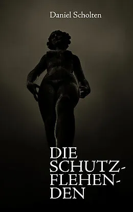 E-Book (epub) Die Schutzflehenden von Daniel Scholten