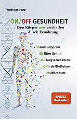 Kartonierter Einband ON/OFF GESUNDHEIT. Den Körper neu erschaffen durch Ernährung: Wie Sie Immunsystem, Gehirn, Darm, Gefäße stärken und langsamer altern. Holen Sie sich einen leistungsfähigeren, besseren Körper zurück. von Andreas Jopp