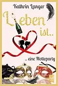 E-Book (epub) L(i)eben ist....eine Mottoparty von Kathrin Langer