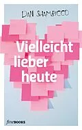 E-Book (epub) Vielleicht lieber heute von Dan Shambicco