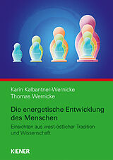 Kartonierter Einband Die energetische Entwicklung des Menschen von Karin Kalbantner-Wernicke, Thomas Wernicke