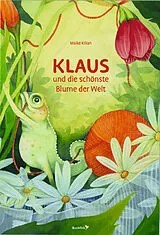 Fester Einband Klaus und die schönste Blume der Welt von Maike Kilian
