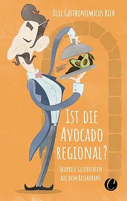 E-Book (pdf) Ist die Avocado regional? Skurrile Geschichten aus dem Restaurant von Olli "Gastronomicus" Riek