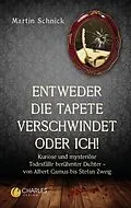 E-Book (epub) Entweder die Tapete verschwindet oder ich!. Kuriose und mysteriöse Todesfälle berühmter Dichter  von Albert Camus bis Stefan Zweig von Martin Schnick