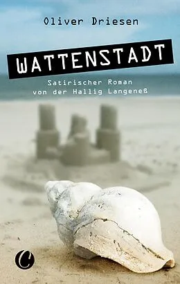 E-Book (epub) Wattenstadt. Ein satirischer Roman von der Hallig Langeneß von Oliver Driesen