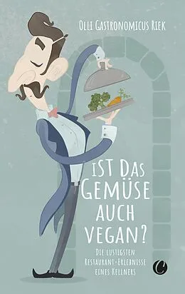 E-Book (epub) Ist das Gemüse auch vegan? Skurrile Geschichten aus dem Restaurant von Olli "Gastronomicus" Riek