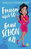 E-Book (pdf) Frauen über 50 - Ganz SCHÖN alt von Manuela Thoma-Adofo