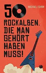 E-Book (epub) 50 Rock-Alben, die man gehört haben muss von Michael Fohrn