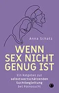 E-Book (epub) Wenn Sex nicht genug ist von Anna Schatz