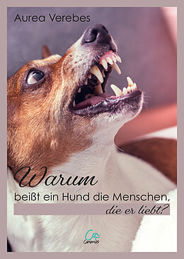 Kartonierter Einband Warum beißt ein Hund die Menschen, die er liebt? von Aurea Verebes